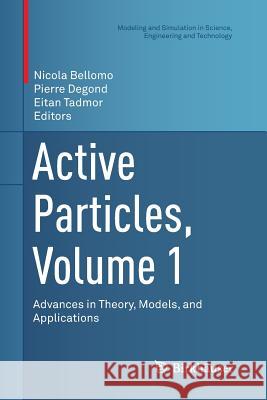 Active Particles, Volume 1: Advances in Theory, Models, and Applications Bellomo, Nicola 9783319842950
