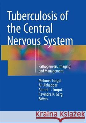 Tuberculosis of the Central Nervous System: Pathogenesis, Imaging, and Management Turgut, Mehmet 9783319844701
