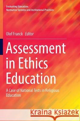 Assessment in Ethics Education: A Case of National Tests in Religious Education Franck, Olof 9783319844879