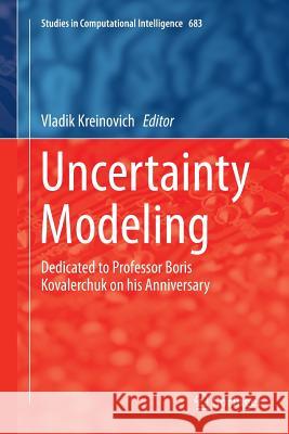 Uncertainty Modeling: Dedicated to Professor Boris Kovalerchuk on His Anniversary Kreinovich, Vladik 9783319845548