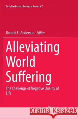 Alleviating World Suffering: The Challenge of Negative Quality of Life Anderson, Ronald E. 9783319846385