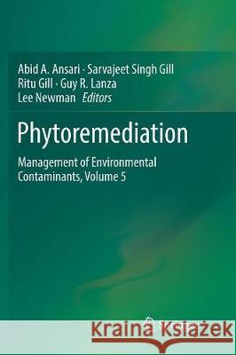 Phytoremediation: Management of Environmental Contaminants, Volume 5 Ansari, Abid A. 9783319848914