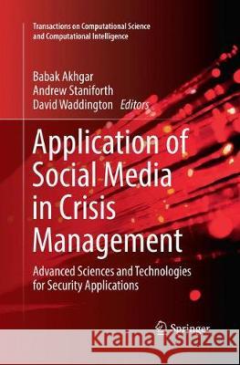 Application of Social Media in Crisis Management: Advanced Sciences and Technologies for Security Applications Akhgar, Babak 9783319849010