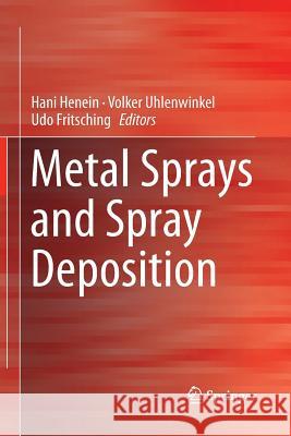 Metal Sprays and Spray Deposition Hani Henein Volker Uhlenwinkel Udo Fritsching 9783319849638