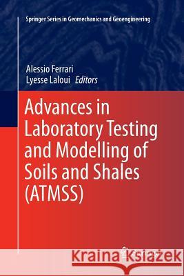 Advances in Laboratory Testing and Modelling of Soils and Shales (Atmss) Ferrari, Alessio 9783319849812