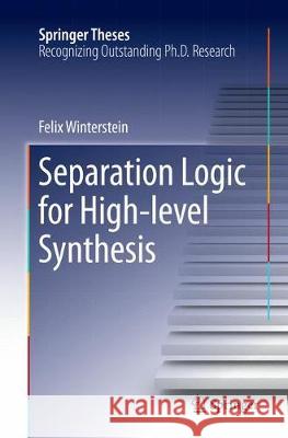Separation Logic for High-Level Synthesis Winterstein, Felix 9783319850948 Springer