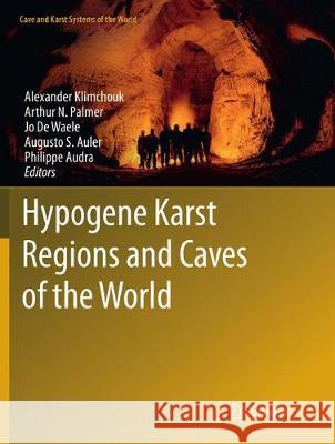 Hypogene Karst Regions and Caves of the World Alexander Klimchouk Arthur N Jo D 9783319851310 Springer