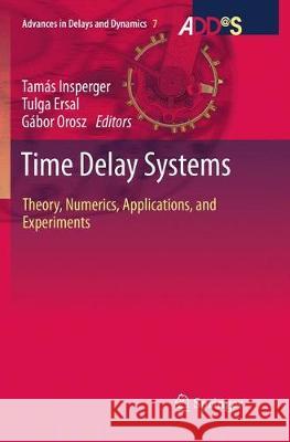 Time Delay Systems: Theory, Numerics, Applications, and Experiments Insperger, Tamás 9783319851518