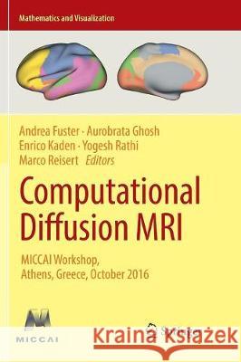Computational Diffusion MRI: Miccai Workshop, Athens, Greece, October 2016 Fuster, Andrea 9783319853260