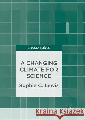 A Changing Climate for Science Lewis, Sophie C. 9783319853567