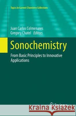 Sonochemistry: From Basic Principles to Innovative Applications Colmenares, Juan Carlos 9783319853581 Springer