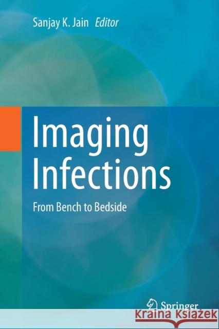 Imaging Infections: From Bench to Bedside Jain, Sanjay K. 9783319854335