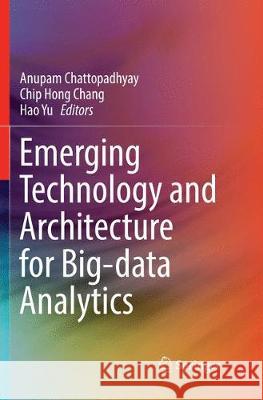 Emerging Technology and Architecture for Big-Data Analytics Chattopadhyay, Anupam 9783319854977
