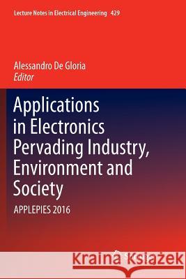 Applications in Electronics Pervading Industry, Environment and Society: Applepies 2016 De Gloria, Alessandro 9783319855585