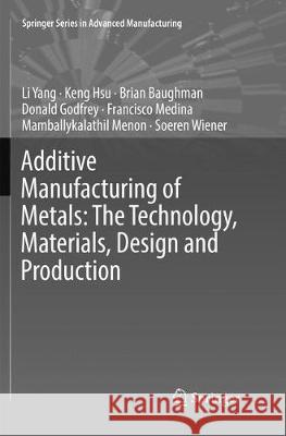Additive Manufacturing of Metals: The Technology, Materials, Design and Production Li Yang Keng Hsu Brian Baughman 9783319855752 Springer