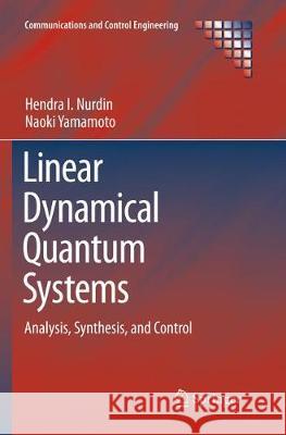 Linear Dynamical Quantum Systems: Analysis, Synthesis, and Control Nurdin, Hendra I. 9783319855943 Springer