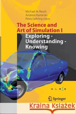 The Science and Art of Simulation I: Exploring - Understanding - Knowing Resch, Michael M. 9783319857398 Springer