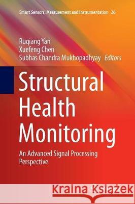 Structural Health Monitoring: An Advanced Signal Processing Perspective Yan, Ruqiang 9783319858326 Springer