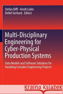 Multi-Disciplinary Engineering for Cyber-Physical Production Systems: Data Models and Software Solutions for Handling Complex Engineering Projects Biffl, Stefan 9783319858913