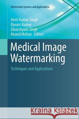 Medical Image Watermarking: Techniques and Applications Singh, Amit Kumar 9783319862279