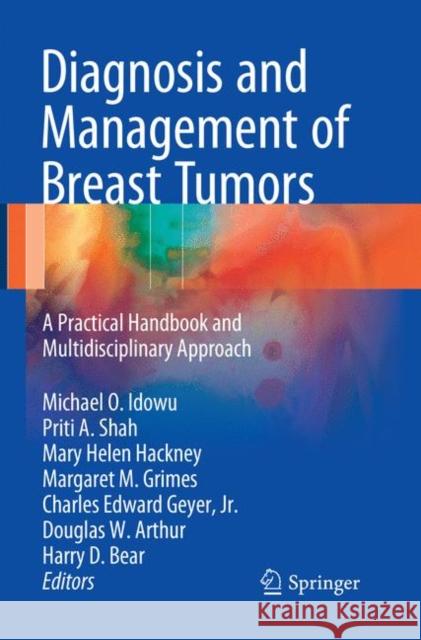 Diagnosis and Management of Breast Tumors: A Practical Handbook and Multidisciplinary Approach Idowu, Michael Ola 9783319862347 Springer