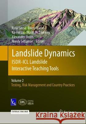 Landslide Dynamics: Isdr-ICL Landslide Interactive Teaching Tools: Volume 2: Testing, Risk Management and Country Practices Sassa, Kyoji 9783319862460