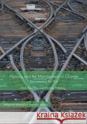 Memory and the Management of Change: Repossessing the Past Keightley, Emily 9783319864662