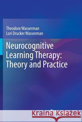 Neurocognitive Learning Therapy: Theory and Practice Theodore Wasserman Lori Drucker Wasserman 9783319869421