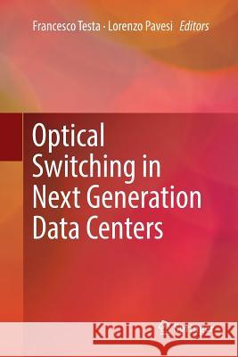 Optical Switching in Next Generation Data Centers Francesco Testa Lorenzo Pavesi 9783319869926