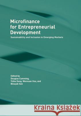 Microfinance for Entrepreneurial Development: Sustainability and Inclusion in Emerging Markets Cumming, Douglas 9783319872377