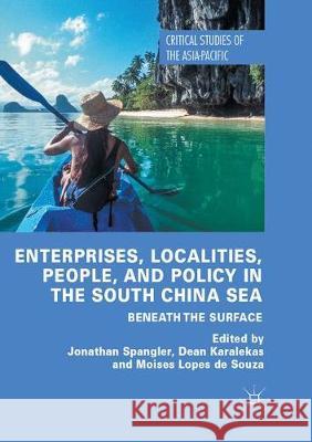Enterprises, Localities, People, and Policy in the South China Sea: Beneath the Surface Spangler, Jonathan 9783319874067