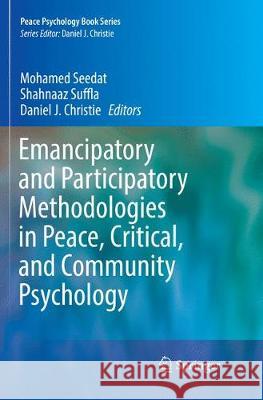 Emancipatory and Participatory Methodologies in Peace, Critical, and Community Psychology Mohamed Seedat Shahnaaz Suffla Daniel J. Christie 9783319875705 Springer