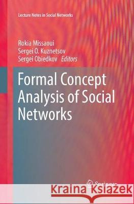 Formal Concept Analysis of Social Networks Rokia Missaoui Sergei O. Kuznetsov Sergei Obiedkov 9783319877396