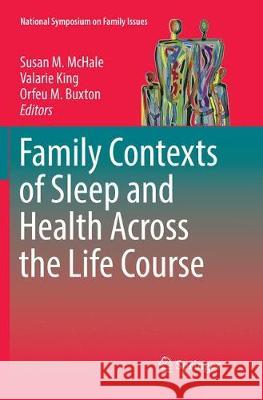 Family Contexts of Sleep and Health Across the Life Course Susan M. McHale Valarie King Orfeu M. Buxton 9783319878713
