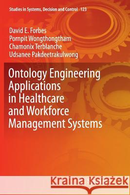 Ontology Engineering Applications in Healthcare and Workforce Management Systems David E. Forbes Pornpit Wongthongtham Chamonix Terblanche 9783319879253