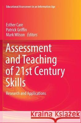 Assessment and Teaching of 21st Century Skills: Research and Applications Care, Esther 9783319880082 Springer