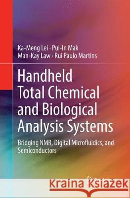 Handheld Total Chemical and Biological Analysis Systems: Bridging Nmr, Digital Microfluidics, and Semiconductors Lei, Ka-Meng 9783319884936 Springer