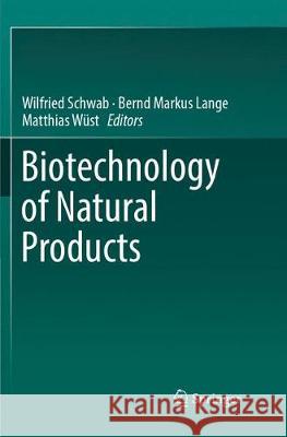 Biotechnology of Natural Products Wilfried Schwab Bernd Markus Lange Matthias Wust 9783319885070
