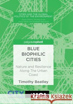 Blue Biophilic Cities: Nature and Resilience Along the Urban Coast Beatley, Timothy 9783319885186