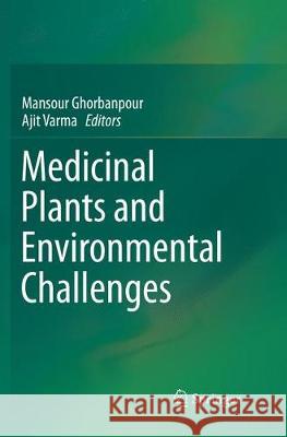 Medicinal Plants and Environmental Challenges Mansour Ghorbanpour Ajit Varma 9783319886459
