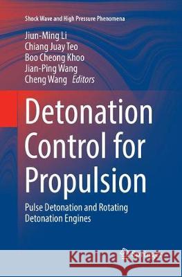 Detonation Control for Propulsion: Pulse Detonation and Rotating Detonation Engines Li, Jiun-Ming 9783319886794