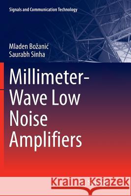 Millimeter-Wave Low Noise Amplifiers Mladen Bozanic Saurabh Sinha 9783319887029