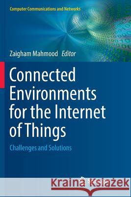 Connected Environments for the Internet of Things: Challenges and Solutions Mahmood, Zaigham 9783319888873