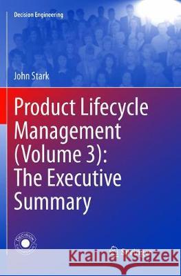 Product Lifecycle Management (Volume 3): The Executive Summary John Stark 9783319891606