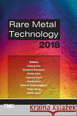 Rare Metal Technology 2018 Hojong Kim Bradford Wesstrom Shafiq Alam 9783319891743 Springer