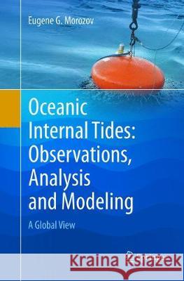 Oceanic Internal Tides: Observations, Analysis and Modeling: A Global View Morozov, Eugene G. 9783319892351