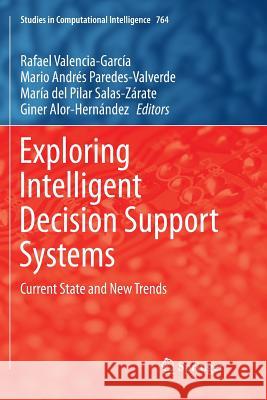 Exploring Intelligent Decision Support Systems: Current State and New Trends Valencia-García, Rafael 9783319892665