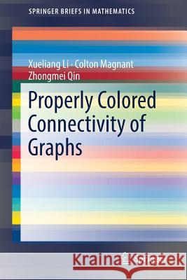 Properly Colored Connectivity of Graphs Xueliang Li Colton Magnant Zhongmei Qin 9783319896168
