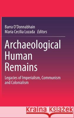 Archaeological Human Remains: Legacies of Imperialism, Communism and Colonialism O'Donnabhain, Barra 9783319899831 Springer