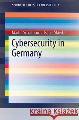 Cybersecurity in Germany Martin Schallbruch Isabel Skierka 9783319900131 Springer